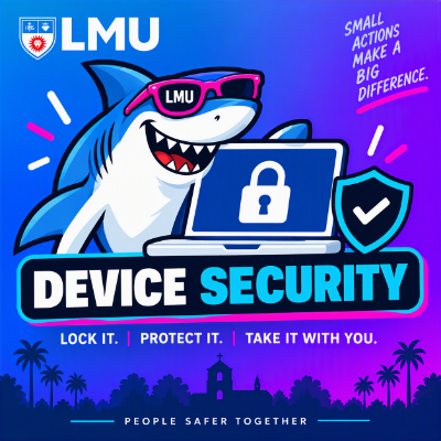Device Security. Small Actions Make a big difference. You Lock it. Protect it. Take it with you. People are safer together.